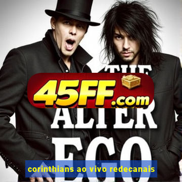 corinthians ao vivo redecanais